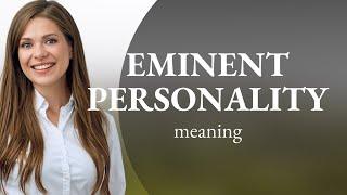 Understanding "Eminent Personality"