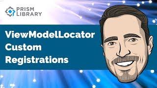 Prism - ViewModelLocator Custom Registrations