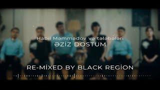 Habil Məmmədov & Tələbələri - Əziz Dostum (Remix Black Region)