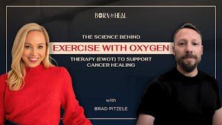 Exercise With Oxygen Therapy (EWOT) to Support Cancer Healing w/ Brad Pitzele | EP 78