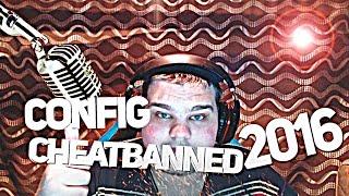 OFFICIAL CONFIG CHEATBANNED CS:GO 2016