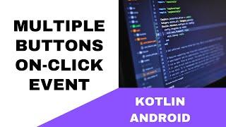 ANDROID - MULTIPLE BUTTONS ON-CLICK EVENT TUTORIAL || IN KOTLIN