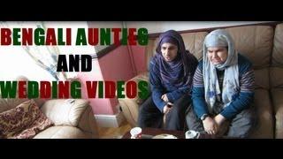 BENGALI AUNTIES & WEDDING VIDEOS!!!