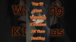 Top 10 Must Watching K Dramas All Time Ranking#kdrama