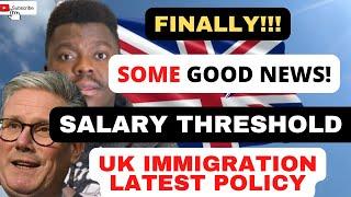 FINALLY! SOME GOOD NEWS ON UK SALARY THRESHOLD FOR FAMILY VISAS | IMMIGRATION POLICY UPDATES!!