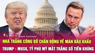 Nhà Trắng công bố chấn động về màn đấu khẩu Trump - Musk, tỷ phú Mỹ mất trắng số tiền khủng