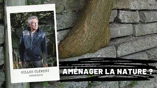 Aménager la nature ?, Gilles Clément