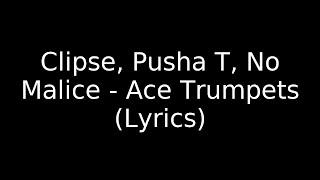 Clipse, Pusha T, No Malice - Ace Trumpets (Lyrics)