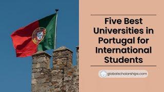 Discover the Top Universities in Portugal for International Students | 5 Best Portugal Universities