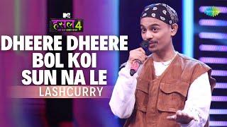 Dheere Dheere Bol Koi Sun Na Le -The Hustle Flip | Lashcurry | MTV Hustle 4