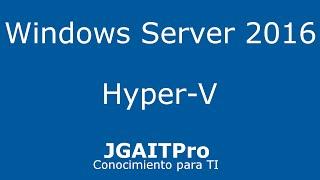 Windows Server 2016 - Hyper-V Configuration