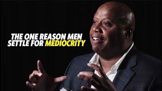 WHY MEN SETTLE FOR MEDIOCRITY - Best Motivational Speech Video BY Walter Bond