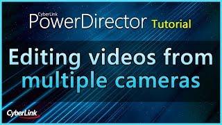 Syncing and Editing Footage from Multiple Camera Angles | PowerDirector Video Editor Tutorial