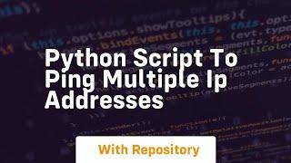 python script to ping multiple ip addresses
