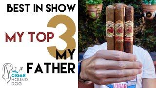 Best In Show - My Top 3 My Father Cigars