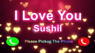 I Love You Sushil  Please PickUp The Phone, Sushil  Name Ringtone, Sushil  I Miss You,