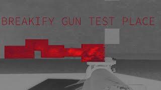 Breakify Gun Testing Place: Part 1