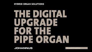 Johannus Hybrid Organ Solutions: The digital upgrade for the pipe organ.