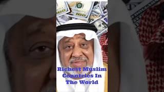 Islamic Wealth Unveiled: Richest Muslim Countries Worldwide #islam #muslim #shortsvideo