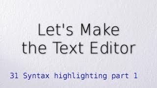 31 Syntax Highlighting part 1 (Let's make the text editor)