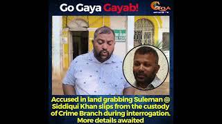 Accused in land grabbing Suleman slips from the custody of Crime Branch during interrogation