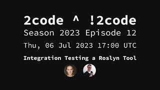 2code ^ !2code [S2023E12] Integration Testing a Roslyn Tool