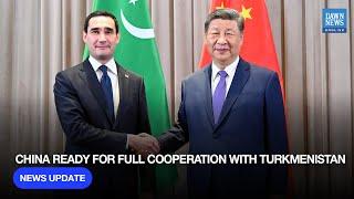 China Ready for Full Cooperation with Turkmenistan | Dawn News English