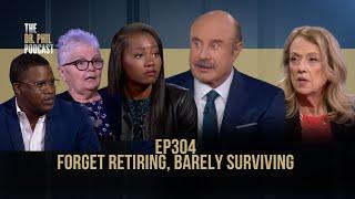 Forget Retiring, Barely Surviving | EP304 | The Dr. Phil Podcast