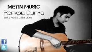 Metin Music - Renksiz Dünya (Söz & Müzik: Metin Music)