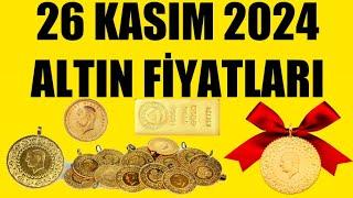 26 KASIM 2024 - ALTIN FİYATLARI (TÜM ÇEŞİTLER - GRAM ÇEYREK YARIM TAM BİLEZİK ATA REŞAT ONS GÜMÜŞ)