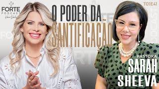 O PODER DA SANTIFICAÇÃO ! SARAH SHEEVA #MAISFORTEPODCAST