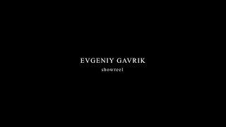 Evgeniy Gavrik | Showreel