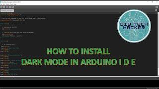 HOW TO INSTALL DARK MODE ON ARDUINO IDE | DIY TECH HACKER