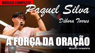 A Força da Oração - Cantora Raquel Silva - Música Completa