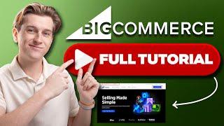 BigCommerce Tutorial for Beginners: Step-by-Step Guide to Setting Up Your Online Store