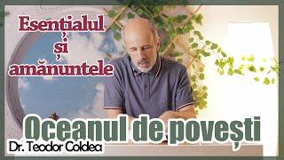 Oceanul de povești - Dr. Teodor Coldea - Esentialul si amanuntele