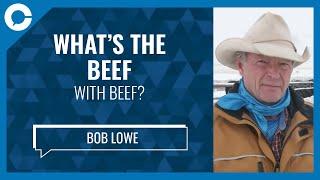 What’s the beef with beef? (w/ Bob Lowe, Cattlemen’s Association)