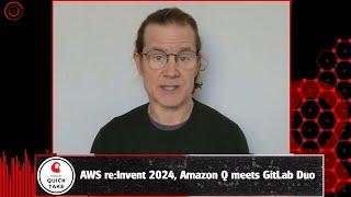 RedMonk QuickTake: AWS re:Invent 2024, Amazon Q meets GitLab Duo