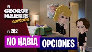 ESTRENO El George Harris Cartoon [Ep 282] NO HABIA OPCIONES