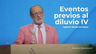 Eventos previos al diluvio IV | Apóstol Sergio Enríquez | Servicio Devocional