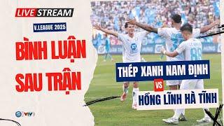 Bình luận sau trận đấu | TX Nam Định 1-0 HL Hà Tĩnh: Niềm vui trọn vẹn | Vòng 26 V.League 2024/25