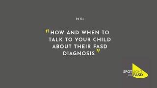 Podcast Season 2, Episode 4 - How And When To Talk To Your Child About Their FASD Diagnosis