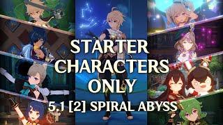 Starter Characters Only: 5.1 [2] Spiral Abyss