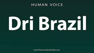 How To Pronounce Dri Brazil