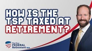 How Is The TSP Taxed When You Retire From Federal Service?