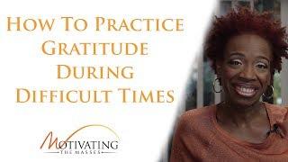 How To Practice Gratitude During Difficult Times - Lisa Nichols