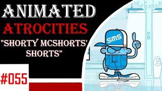 Animated Atrocities 055 || "Shorty McShorts' Shorts"