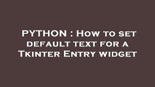 PYTHON : How to set default text for a Tkinter Entry widget