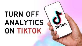 How To Turn Off Analytics On TikTok