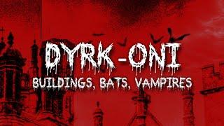 DYRK-ONI -  VAMP TAPE  - BUILDINGS, BATS, VAMPIRES - (VISUALIZER)